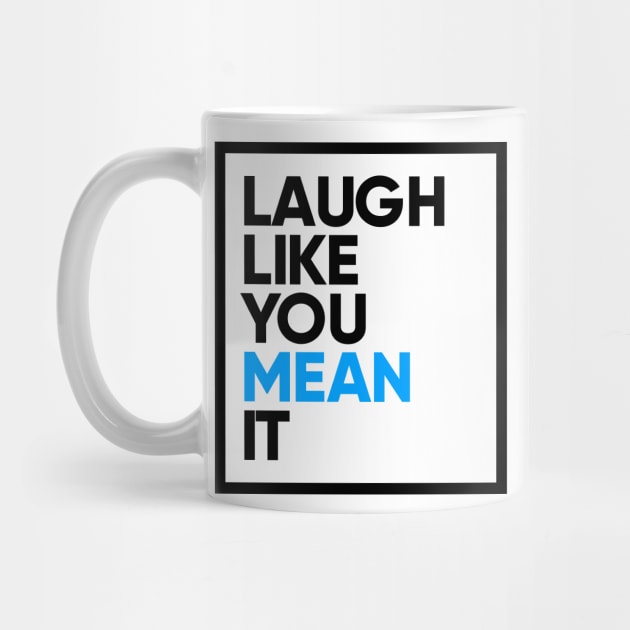 Laugh Like You Mean It by StupidHead